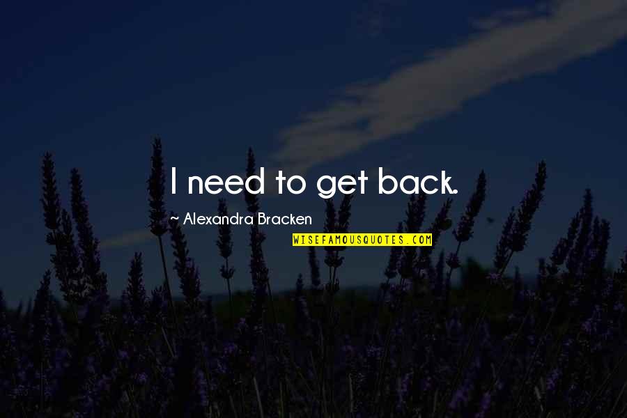 Azim Jamal Quotes By Alexandra Bracken: I need to get back.