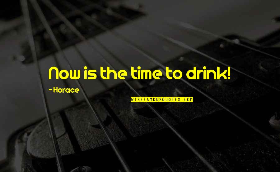 Azim Premji Business Quotes By Horace: Now is the time to drink!