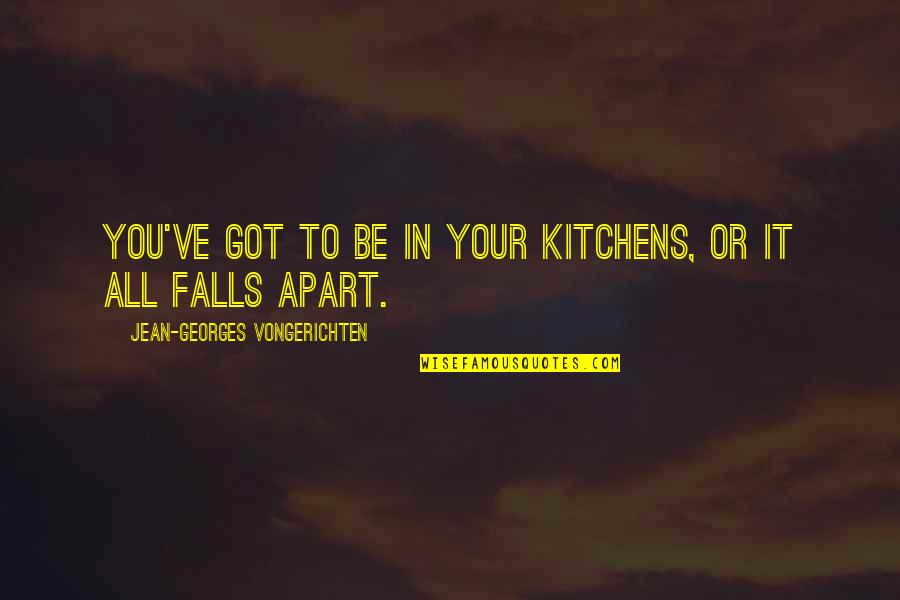 Azim Premji Business Quotes By Jean-Georges Vongerichten: You've got to be in your kitchens, or