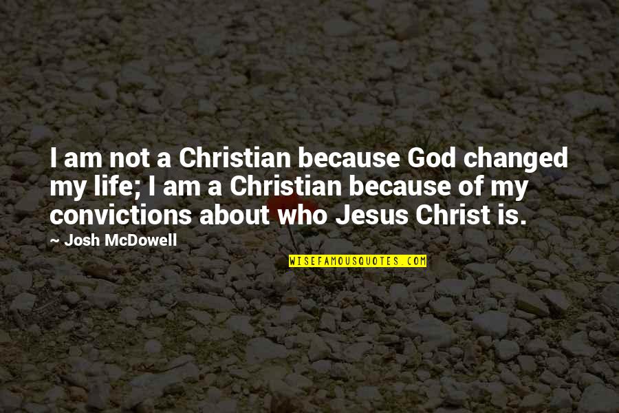 Azim Premji Business Quotes By Josh McDowell: I am not a Christian because God changed Azim Premji Business Quotes By Josh McDowell: I am not a Christian because God changed