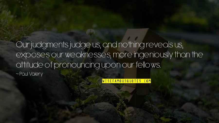 Azim Premji Famous Quotes By Paul Valery: Our judgments judge us, and nothing reveals us, Azim Premji Famous Quotes By Paul Valery: Our judgments judge us, and nothing reveals us,