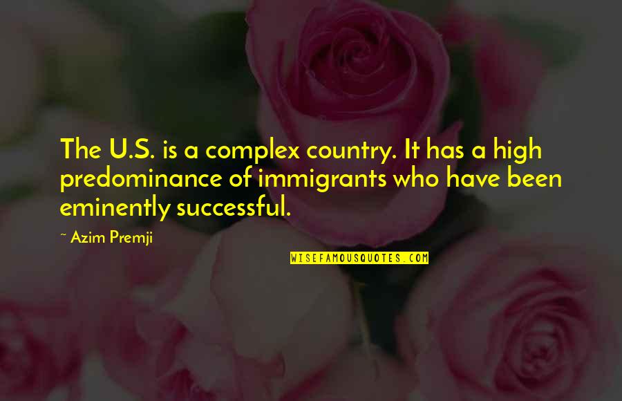 Azim Premji Quotes By Azim Premji: The U.S. is a complex country. It has