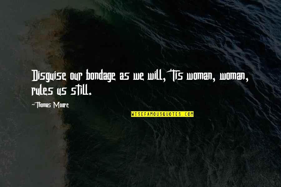 Azimi 21 Quotes By Thomas Moore: Disguise our bondage as we will, 'Tis woman,