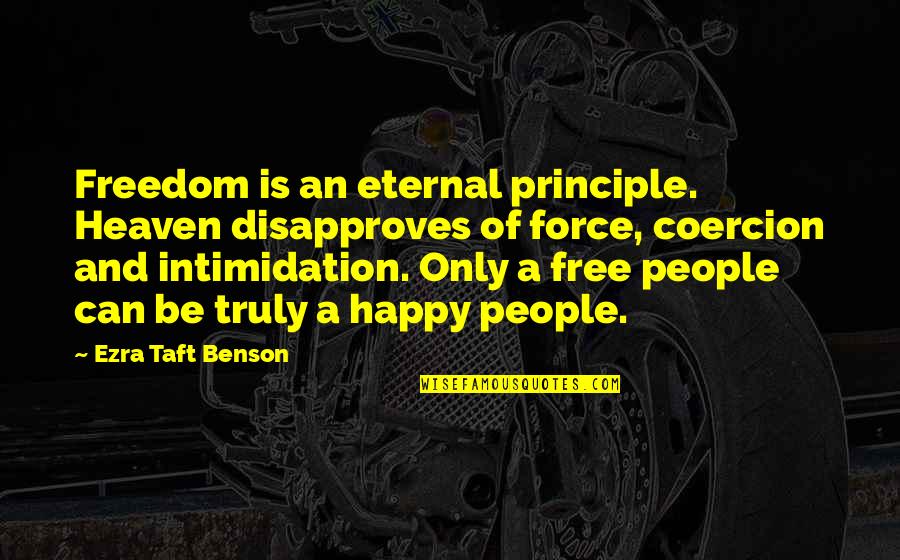 Azimilide Quotes By Ezra Taft Benson: Freedom is an eternal principle. Heaven disapproves of Azimilide Quotes By Ezra Taft Benson: Freedom is an eternal principle. Heaven disapproves of
