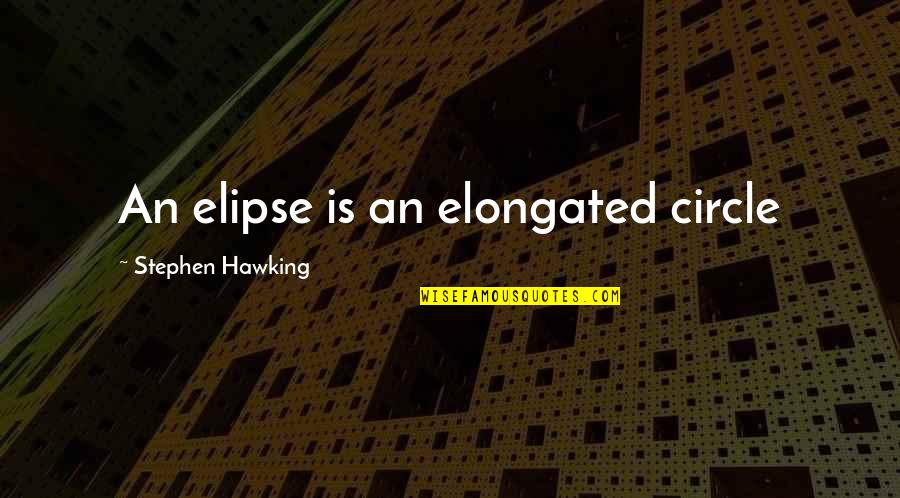 Azimov Rustam Quotes By Stephen Hawking: An elipse is an elongated circle