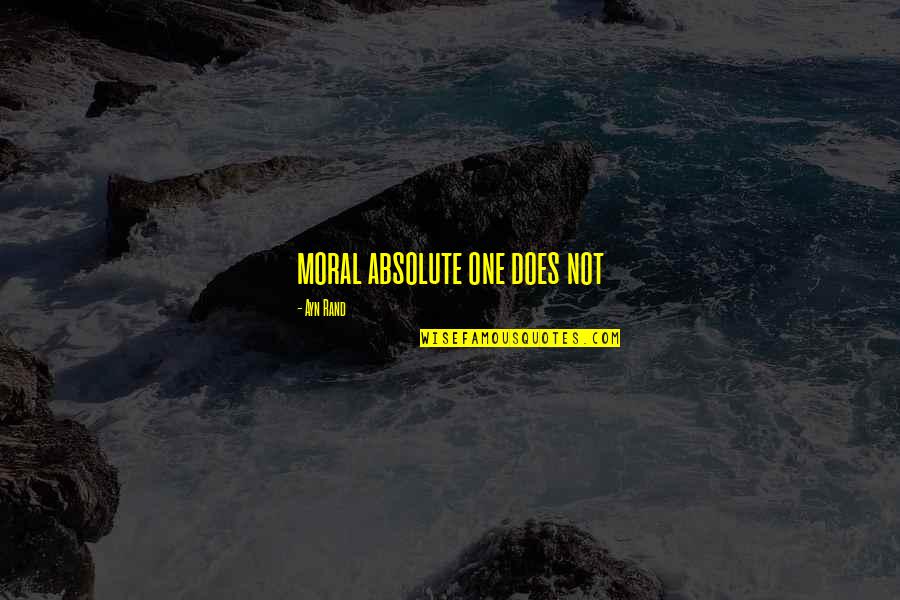 Azindia Quotes By Ayn Rand: moral absolute one does not