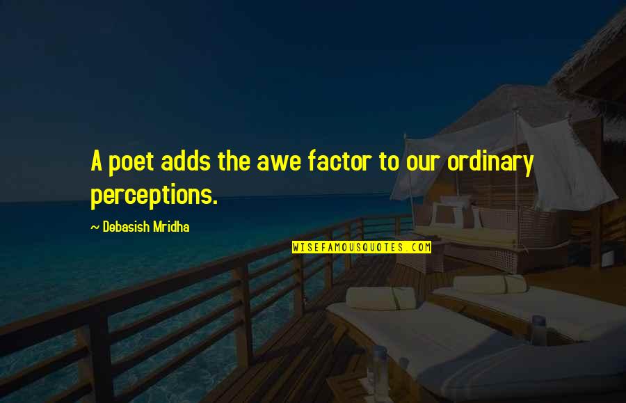 Azindia Quotes By Debasish Mridha: A poet adds the awe factor to our
