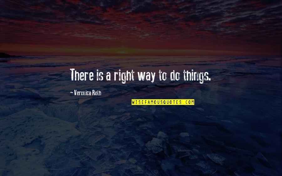 Azindia Quotes By Veronica Roth: There is a right way to do things.