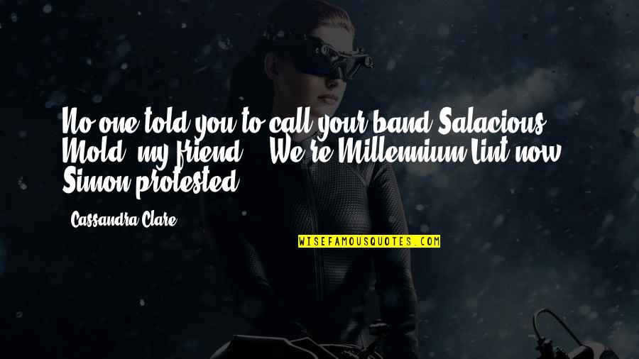 Azinger Swing Quotes By Cassandra Clare: No one told you to call your band