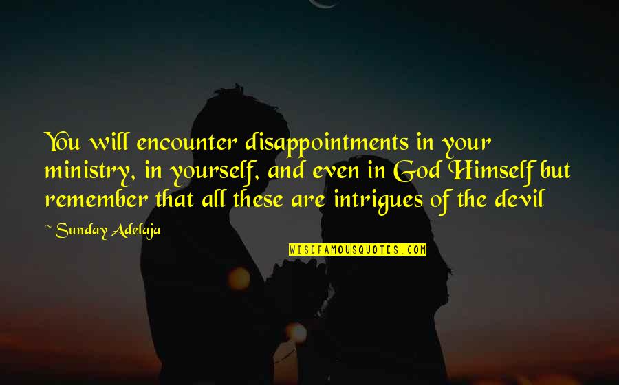 Azinger Swing Quotes By Sunday Adelaja: You will encounter disappointments in your ministry, in