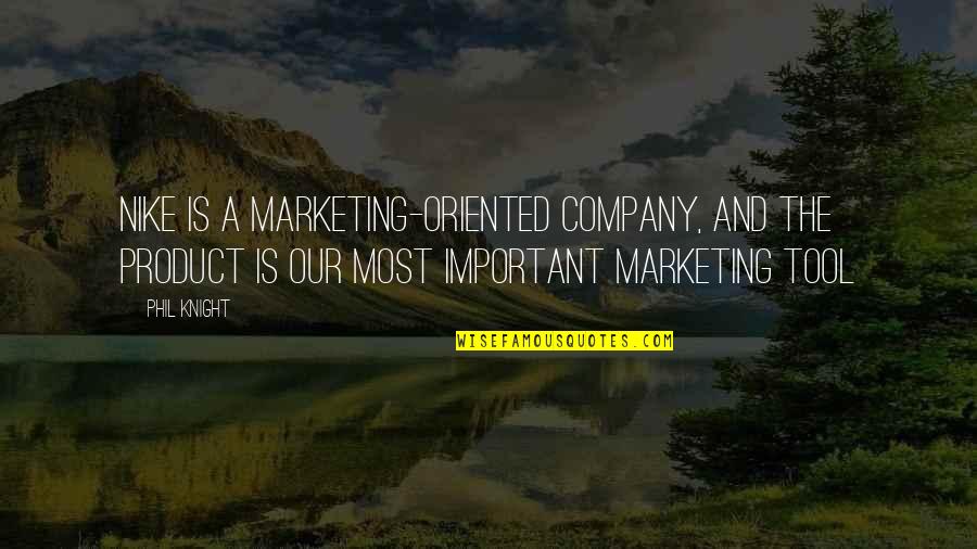 Azinhaga De Ouro Quotes By Phil Knight: Nike is a marketing-oriented company, and the product Azinhaga De Ouro Quotes By Phil Knight: Nike is a marketing-oriented company, and the product