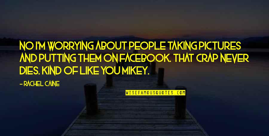 Azinheira Quotes By Rachel Caine: No I'm worrying about people taking pictures and Azinheira Quotes By Rachel Caine: No I'm worrying about people taking pictures and
