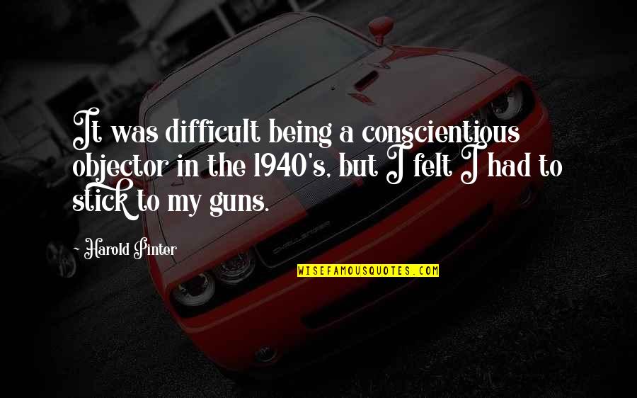 Azione Pr Quotes By Harold Pinter: It was difficult being a conscientious objector in