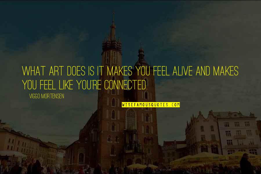 Azioni Mps Quotes By Viggo Mortensen: What art does is it makes you feel Azioni Mps Quotes By Viggo Mortensen: What art does is it makes you feel