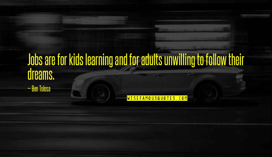 Azis Motel Quotes By Ben Tolosa: Jobs are for kids learning and for adults