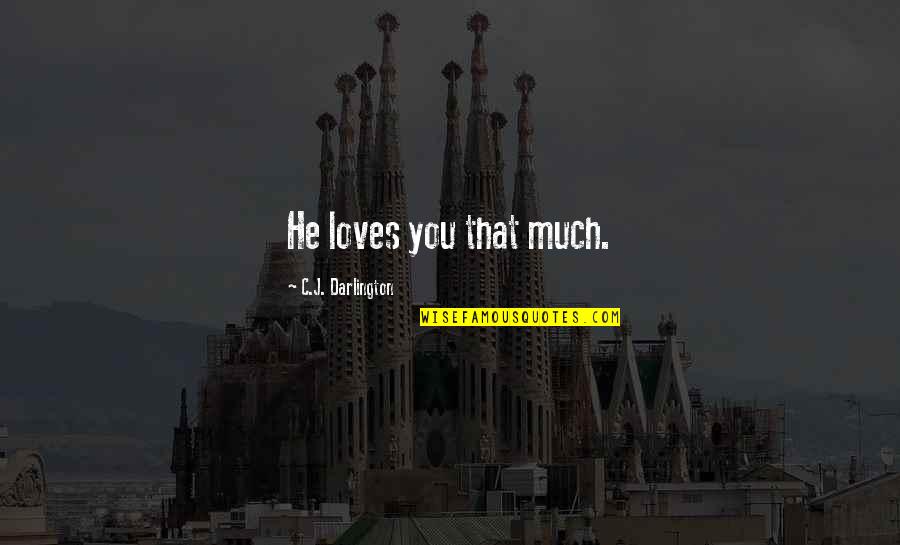 Azis Quotes By C.J. Darlington: He loves you that much. Azis Quotes By C.J. Darlington: He loves you that much.