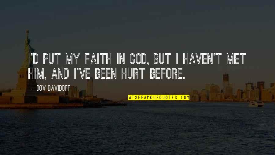 Azita Nikooei Quotes By Dov Davidoff: I'd put my faith in god, but I