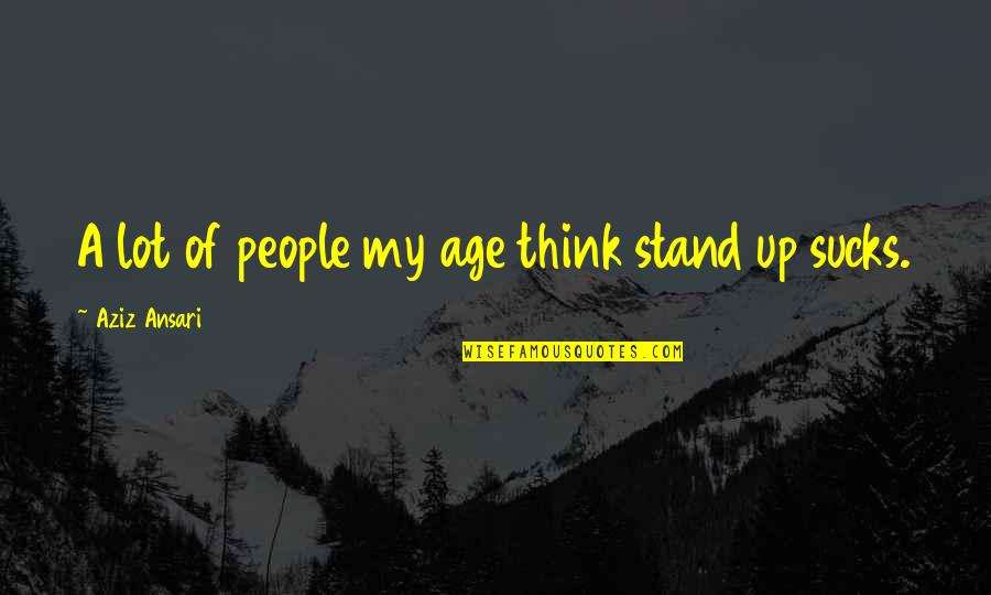 Aziz Ansari Quotes By Aziz Ansari: A lot of people my age think stand