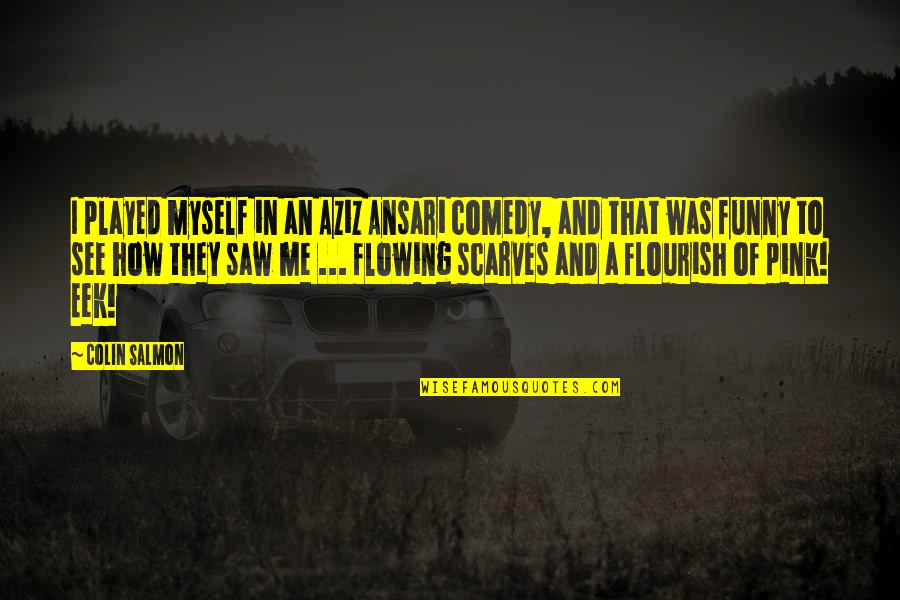 Aziz Ansari Quotes By Colin Salmon: I played myself in an Aziz Ansari comedy,