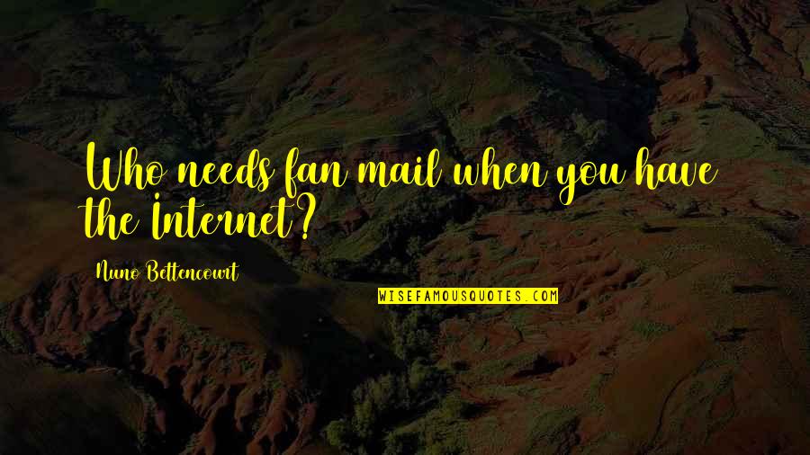 Aziz Bhatti Quotes By Nuno Bettencourt: Who needs fan mail when you have the