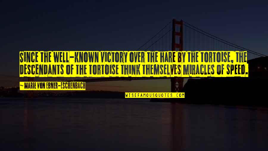 Aziz Mian Quotes By Marie Von Ebner-Eschenbach: Since the well-known victory over the hare by Aziz Mian Quotes By Marie Von Ebner-Eschenbach: Since the well-known victory over the hare by