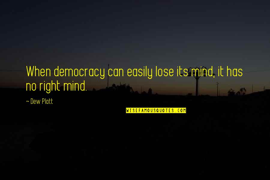Azizah Rowen Quotes By Dew Platt: When democracy can easily lose its mind, it