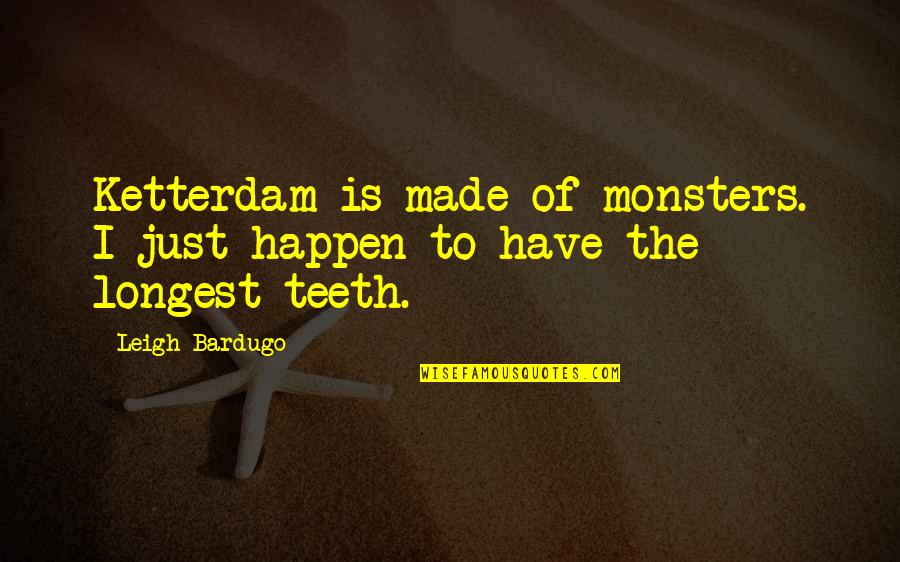 Azizan Osman Quotes By Leigh Bardugo: Ketterdam is made of monsters. I just happen