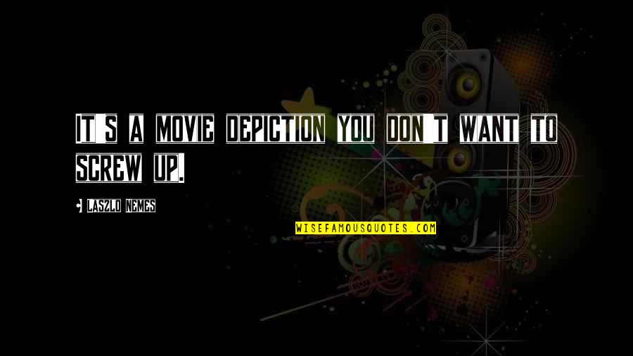 Azizeh Rezaiyan Quotes By Laszlo Nemes: It's a movie depiction you don't want to