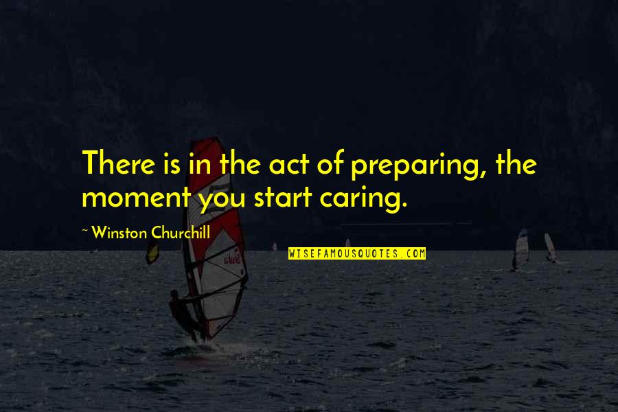 Azizi Gibson Quotes By Winston Churchill: There is in the act of preparing, the