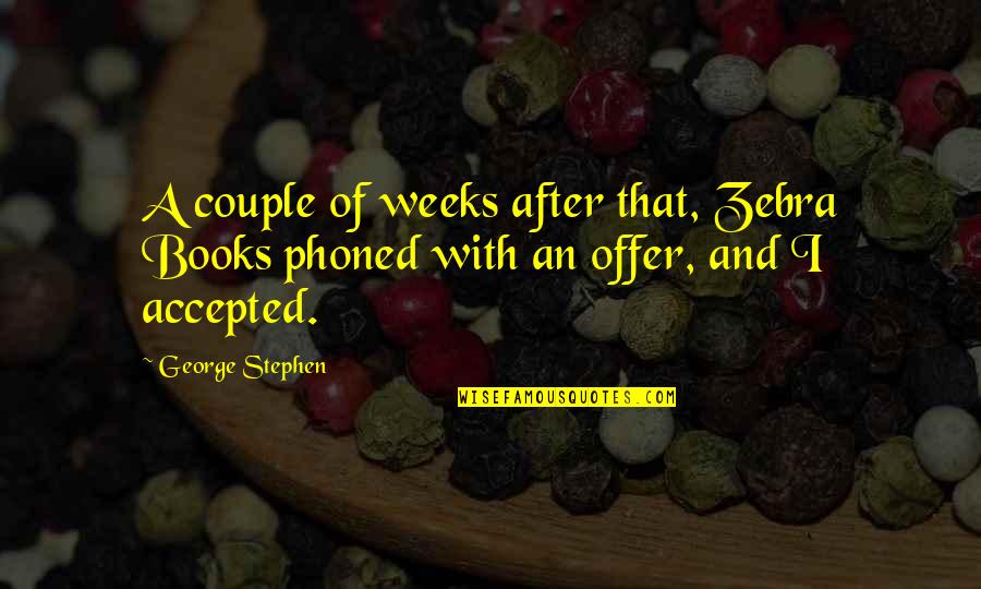 Azizianer Quotes By George Stephen: A couple of weeks after that, Zebra Books