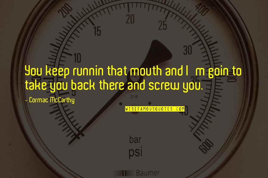 Azizollah Banayan Quotes By Cormac McCarthy: You keep runnin that mouth and I'm goin