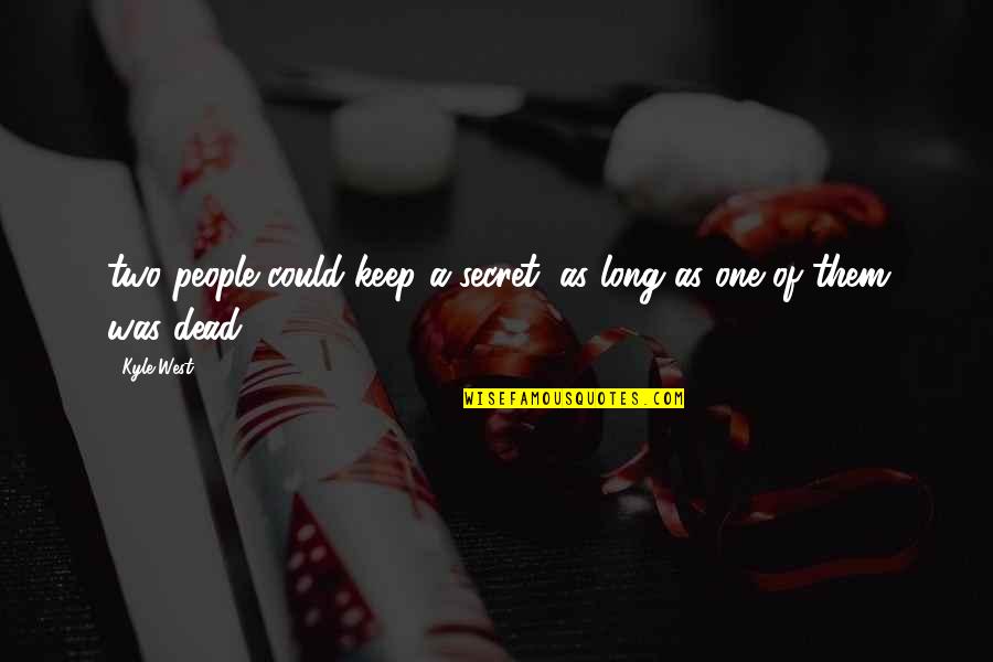 Azizzadeh Jamshid Quotes By Kyle West: two people could keep a secret, as long