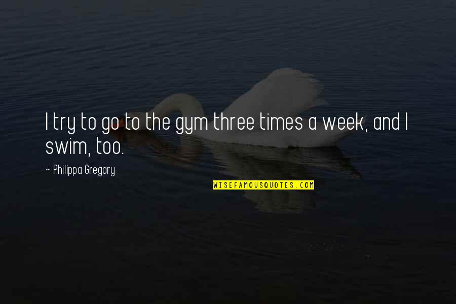 Azkaban Quotes By Philippa Gregory: I try to go to the gym three