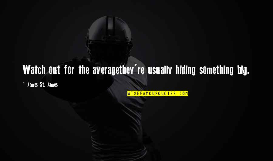 Azkarra Quotes By James St. James: Watch out for the averagethey're usually hiding something Azkarra Quotes By James St. James: Watch out for the averagethey're usually hiding something