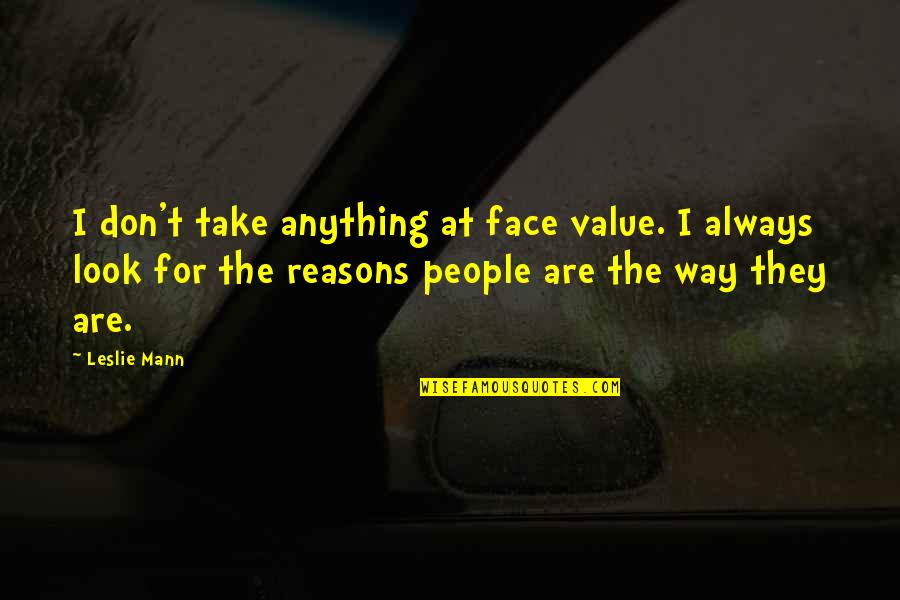 Azlo Quotes By Leslie Mann: I don't take anything at face value. I