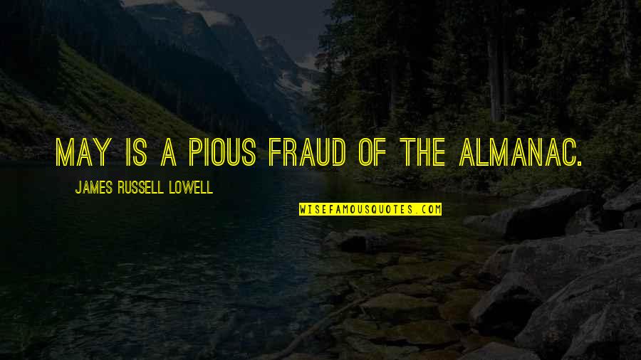 Azmaish Quotes By James Russell Lowell: May is a pious fraud of the almanac.