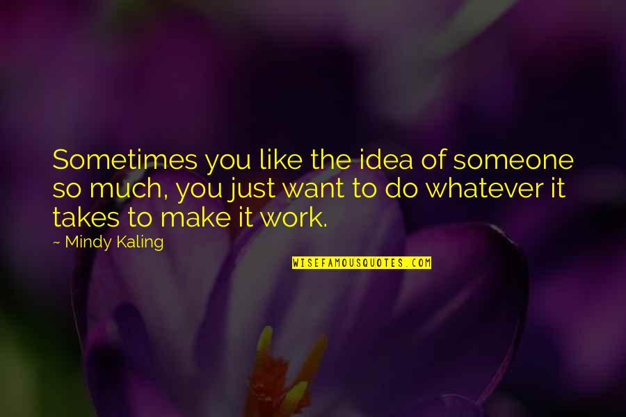 Azmaish Quotes By Mindy Kaling: Sometimes you like the idea of someone so