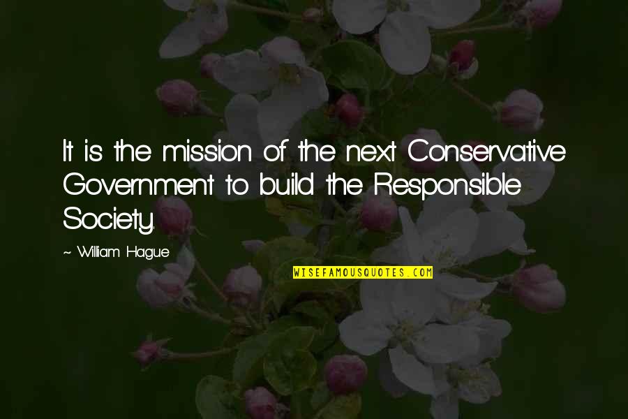 Azmaish Quotes By William Hague: It is the mission of the next Conservative