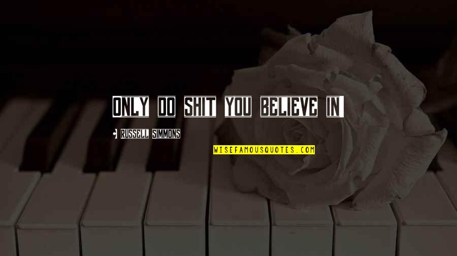 Azmat Quotes By Russell Simmons: Only do shit you believe in!