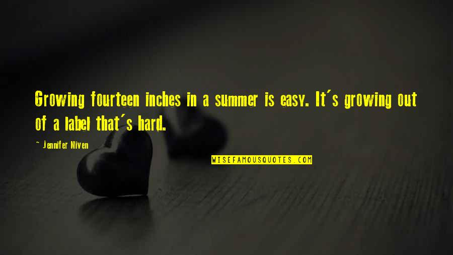 Azmina Kermalli Quotes By Jennifer Niven: Growing fourteen inches in a summer is easy. Azmina Kermalli Quotes By Jennifer Niven: Growing fourteen inches in a summer is easy.