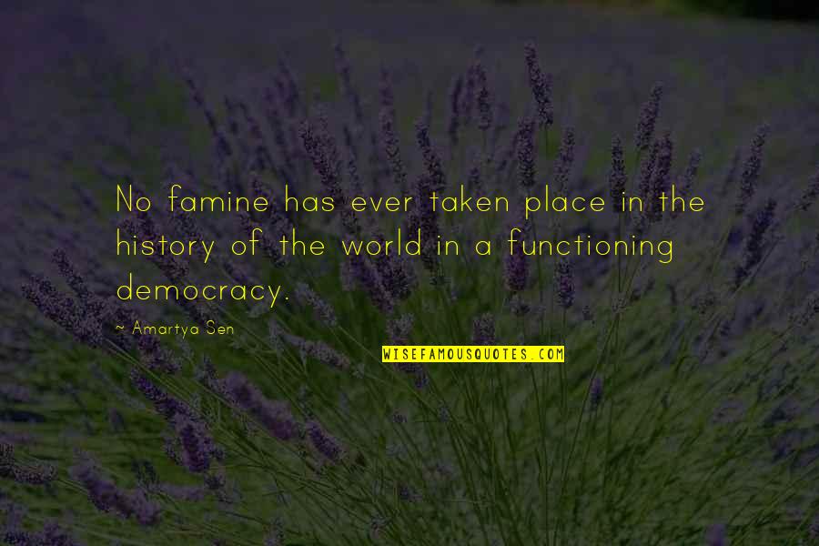 Azmitia Guatemala Quotes By Amartya Sen: No famine has ever taken place in the Azmitia Guatemala Quotes By Amartya Sen: No famine has ever taken place in the