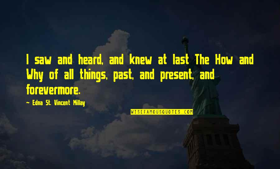 Azmitia Guatemala Quotes By Edna St. Vincent Millay: I saw and heard, and knew at last Azmitia Guatemala Quotes By Edna St. Vincent Millay: I saw and heard, and knew at last