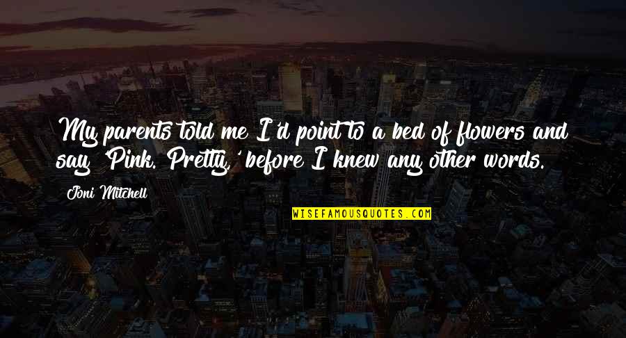 Azmza Quotes By Joni Mitchell: My parents told me I'd point to a