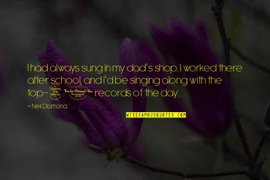 Azmza Quotes By Neil Diamond: I had always sung in my dad's shop.