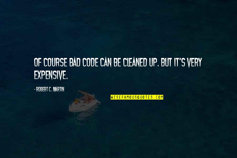 Azmzan Quotes By Robert C. Martin: Of course bad code can be cleaned up.