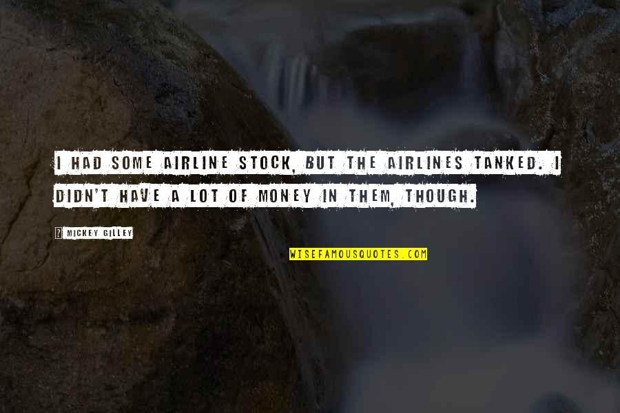 Aznap Jjel Quotes By Mickey Gilley: I had some airline stock, but the airlines Aznap Jjel Quotes By Mickey Gilley: I had some airline stock, but the airlines