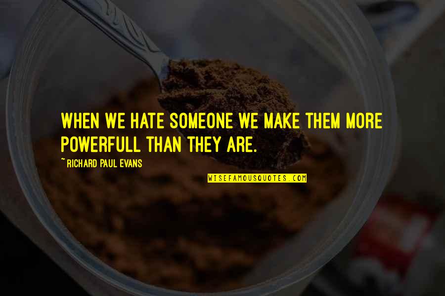 Aznil Haji Quotes By Richard Paul Evans: When we hate someone we make them more
