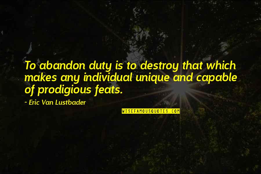 Azniv Bayramyan Quotes By Eric Van Lustbader: To abandon duty is to destroy that which Azniv Bayramyan Quotes By Eric Van Lustbader: To abandon duty is to destroy that which