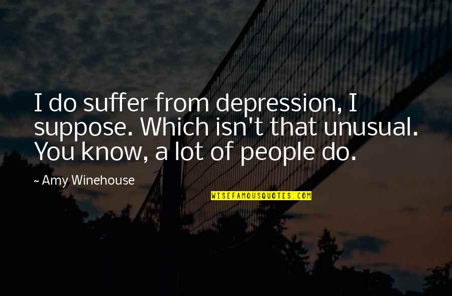 Azniv Hakobyan Quotes By Amy Winehouse: I do suffer from depression, I suppose. Which Azniv Hakobyan Quotes By Amy Winehouse: I do suffer from depression, I suppose. Which