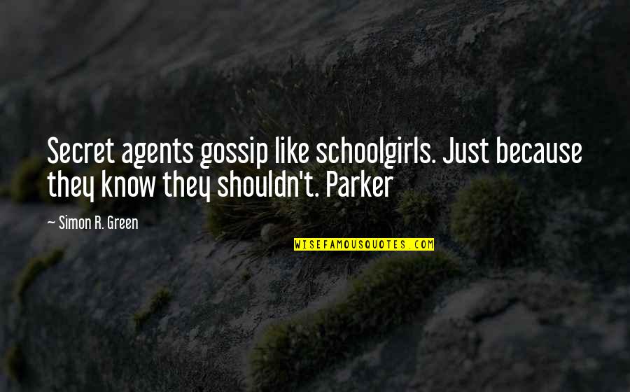 Azniv Hakobyan Quotes By Simon R. Green: Secret agents gossip like schoolgirls. Just because they